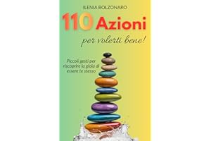 110 Azioni per volerti bene!: Piccoli gesti per riscoprire la gioia di essere te stesso