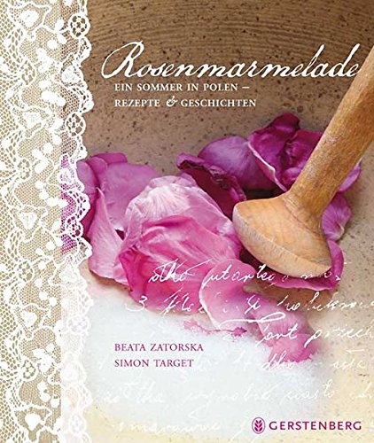 Download Rosenmarmelade: Ein Sommer in Polen - Rezepte und Geschichten Download Rosenmarmelade: Ein Sommer in Polen - Rezepte und Geschichten