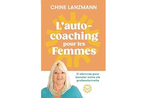Guide de l’auto-coaching pour les Femmes : Transformez votre Vie en 21 séances, Auto-Coaching pour les Femmes Actives, Développement Personnel, ... Confiance en soi et Leadership au féminin
