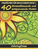 Malbücher für Erwachsene Band 1: 40 Stressabbauende und entspannende Muster, Aus der Malbücher für Erwachsene-Reihe von ColoringCraze (Anti-Stress Kunsttherapie Reihe, Band 1) by ColoringCraze