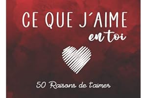 Ce que j'aime en Toi: Carnet Romantique personnalisé à compléter avec amour pour dire Je t'aime à son Amoureux | Cadeau original Couple - Saint Valentin, Noël, Anniversaire, Mariage