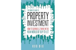 The Complete Guide to Property Investment: How to survive & thrive in the new world of buy-to-let
