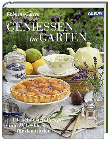 Download Genießen im Garten: Die schönsten Rezepte und Deko-Ideen für den Garten