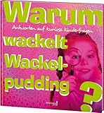 Image de Warum wackelt Wackelpudding?: Antworten auf kuriose Kinderfragen
