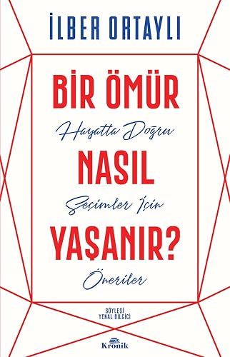 Bir Ömür Nasıl Yaşanır?: Hayatta Doğru Seçimler İçin Öneriler