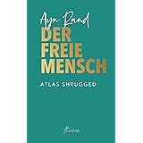 Der freie Mensch: Die zeitgemäße Übersetzung von Atlas Shrugged