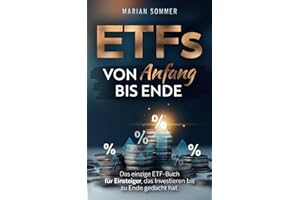 ETFs von Anfang bis Ende: Das einzige ETF-Buch für Einsteiger, das Investieren bis zu Ende gedacht hat.