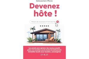 Devenez hôte !: Les secrets pour générer des revenus passifs grâce à la location courte durée (investissement immobilier locatif, sous-location, conciergerie)
