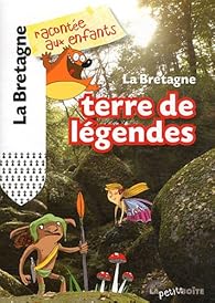 couverture de : La Bretagne, terre de l&eacute;gendes