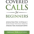 Covered Calls for Beginners: A Risk-Free Way to Collect "Rental Income" Every Single Month on Stocks You Already Own: 1 (Options Trading for Beginners)