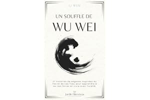 Un Souffle de Wu Wei: 27 histoires de sagesse inspirées du Tao et de Lao Tseu pour apprendre à ne rien forcer et vivre avec fluidité.