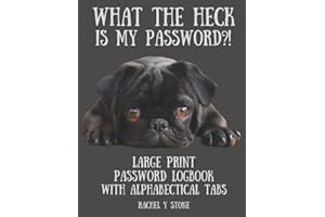 What The Heck Is My Password ?! Large Print Password Book Log Book With Alphabetical Tabs: A Website Internet Username Code Cryto Organizer Journal – ... Sited, As A Little Gift, Cute Pug Dog Cover
