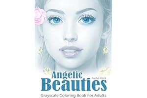 Angelic Beauties - Grayscale Coloring Book For Adults: 30 Heavenly Gorgeous Women, Realistic Beautiful Girls Portraits, 60 Coloring Pages