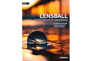 The Lensball Photography Handbook: The Ultimate Guide to Mastering Refraction Photography and Creating Stunning Images