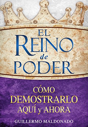 El reino de poder: Cómo demostrarlo aquí y ahora (Spanish Edition) El reino de poder: Cómo demostrarlo aquí y ahora (Spanish Edition)