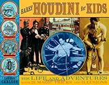 Harry Houdini for Kids: His Life and Adventures with 21 Magic Tricks and Illusions (For Kids Series) by