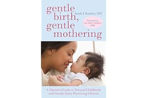 Gentle Birth, Gentle Mothering: A Doctor's Guide to Natural Childbirth and Gentle Early Parenting Choices