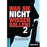 Was Sie nicht wissen sollen! Band 2: Terror, Revolutionen, Kriege - wer und was wirklich dahintersteckt!: Terror, Revolutione