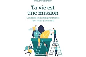 Ta vie est une mission - Connaître ses talents pour trouver sa vocation personnelle