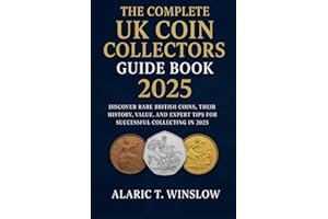The Complete UK Coin Collectors Guide Book 2025: Discover Rare British Coins, Their History, Value, and Expert Tips for Successful Collecting in 2025