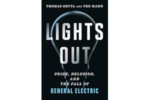 Lights Out: Pride, Delusion, and the Fall of General Electric