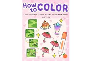 How to Color: Simple Step-by-Step Guide to Coloring Patterns, Textures, Shading, and Blending