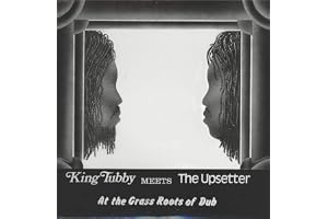 King Tubby Meets The Upsetter At The Grass Roots Of Dub