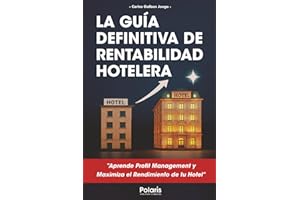 La Guía Definitiva de Rentabilidad Hotelera: 20 Claves para aplicar el Profit Management y maximizar el rendimiento de tu hotel