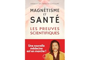 Magnétisme et Santé, les preuves scientifiques d'Arnault Richard de Chicourt.