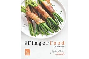 The Finger Food Cookbook: Wonderful Recipes for Your Next Party or Gathering
