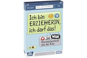 Ich bin Erzieherin, ich darf das!. 34 wilde Kurznachrichten aus der Kita