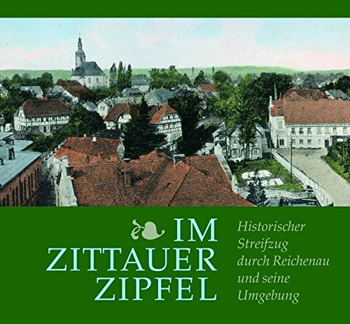 Download Im Zittauer Zipfel: Historischer Streifzug durch Reichenau und seine Umgebung Download Im Zittauer Zipfel: Historischer Streifzug durch Reichenau und seine Umgebung