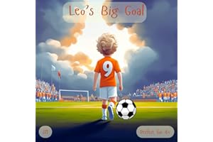 Leo’s Big Goal: An Uplifting Kids Book About Football, Teamwork, and Believing in Yourself