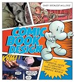 Image de Comic Book Design: The Essential Guide to Creating Great Comics and Graphic Novels