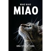 MIAO: Un libro scritto da un gatto, per i gatti e per gli amanti ...