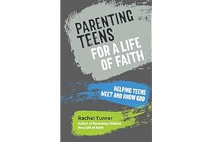 Parenting Teens for a Life of Faith: Helping teens meet and know God