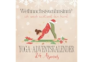 Yoga Adventskalender: 24 humorvolle Asanas zur Weihnachtszeit - Weihnachtswahnsinn? Ich mach erstmal den Hund | Das perfekte Geschenk für Frauen, die Weihnachten überleben wollen