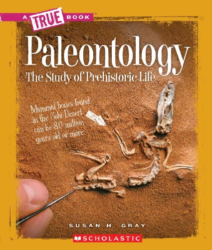 Paleontology (a True Book: Earth Science): The Study of Prehistoric Life (A True Book (Relaunch))
