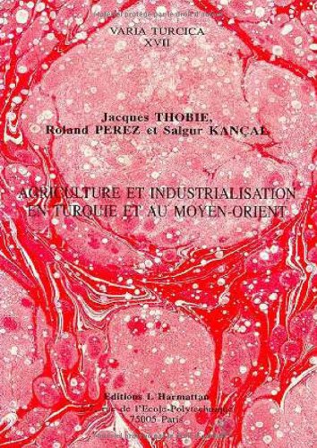 Agriculture et industrialisation en Turquie et au Moyen-Orient: Actes du colloque d'Adana, 29 mai-1er juin 1989 gratuit Agriculture et industrialisation en Turquie et au Moyen-Orient: Actes du colloque d'Adana, 29 mai-1er juin 1989 gratuit