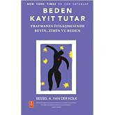 Beden Kayıt Tutar: Travmanın İyileşmesinde Beyin, Zihin ve Beden