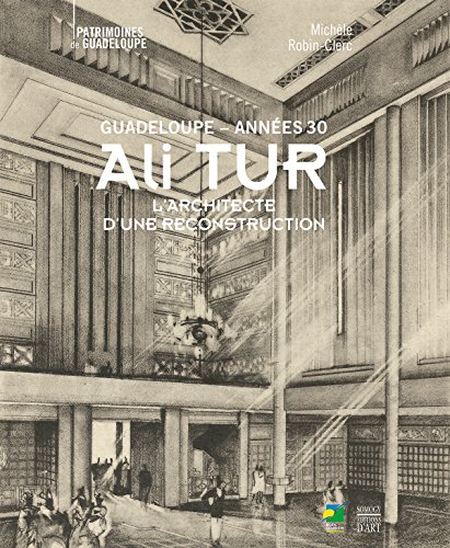 Ali Tur, Guadeloupe années 30 : L'architecte d'une reconstruction gratuit Ali Tur, Guadeloupe années 30 : L'architecte d'une reconstruction gratuit