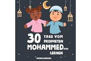 30 Tage vom Propheten Mohammed lernen: (Islam bücher für kinder) (30 Tage islamisches Lernen | Ramadan für kinder, Band 2)