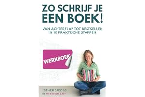 Zo schrijf je een boek! - werkboek: Van achterflap tot bestseller in 10 praktische stappen: Van achterflap naar bestseller in 10 praktische stappen