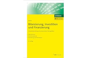 Bilanzierung, Investition und Finanzierung: Gesamtdarstellung mit praxisnahen Übungsfällen. Jahresabschluss. Investitionsplanung. Finanzierung und Finanzanalyse. (NWB Studium Betriebswirtschaft)