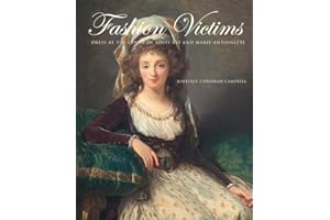 Fashion Victims: Dress at the Court of Louis XVI and Marie-Antoinette