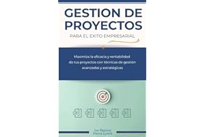 Gestion de Proyectos para el exito empresarial: Maximiza la eficacia y rentabilidad de tus proyectos con tecnicas de gestion avanzadas y estrategicas ... Empresarial: De la idea al negocio próspero)