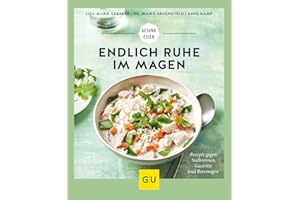 Endlich Ruhe im Magen: Rezepte gegen Sodbrennen, Gastritis und Reizmagen