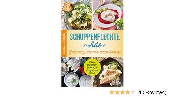 Schuppenflechte Ade Genesung Die Von Innen Kommt Meine Bewährten Rezepte Für Eine Gesunde Haut - 