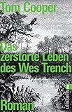 Image de Das zerstörte Leben des Wes Trench: Roman