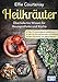 Produktbild Heilkräuter - Überliefertes Wissen für Hausapotheke und Küche: Über 70 herausragende Heilpflanzen - Mehr als 250 Anwendungen und Rezepte - Extra: Geschützte und giftige Pflanzen